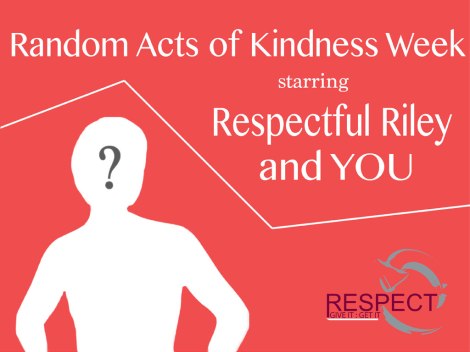 A graphic advertising Random Act of Kindness Week, starring Respectful Riley and YOU, brought to you by the Library's Respect Campaign.